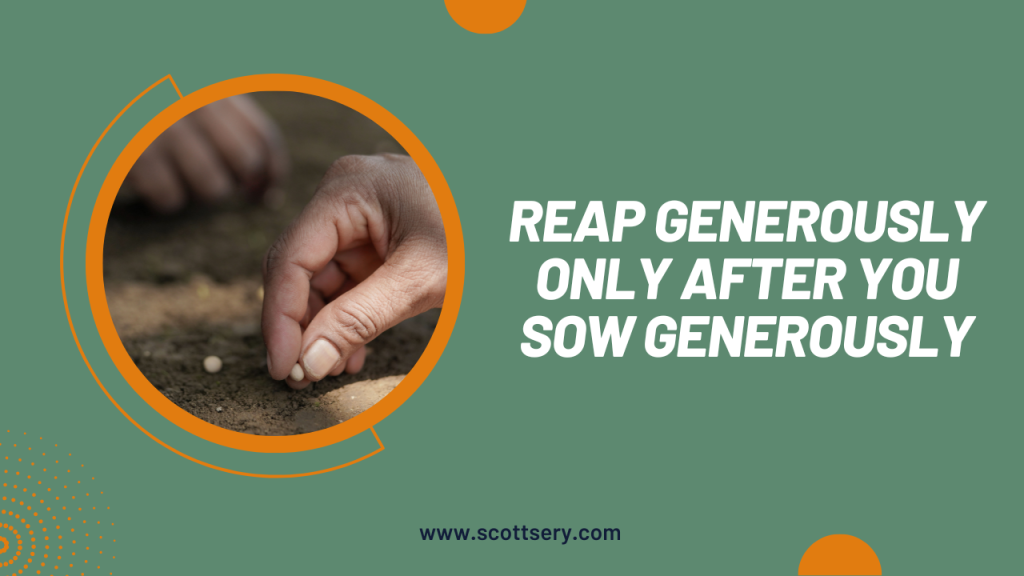Sow generously so you can reap generously