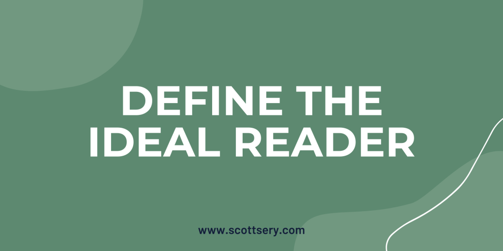 Narrow down your target reader. Scott Sery, the man who teaches you how to write a book, tells it like it is