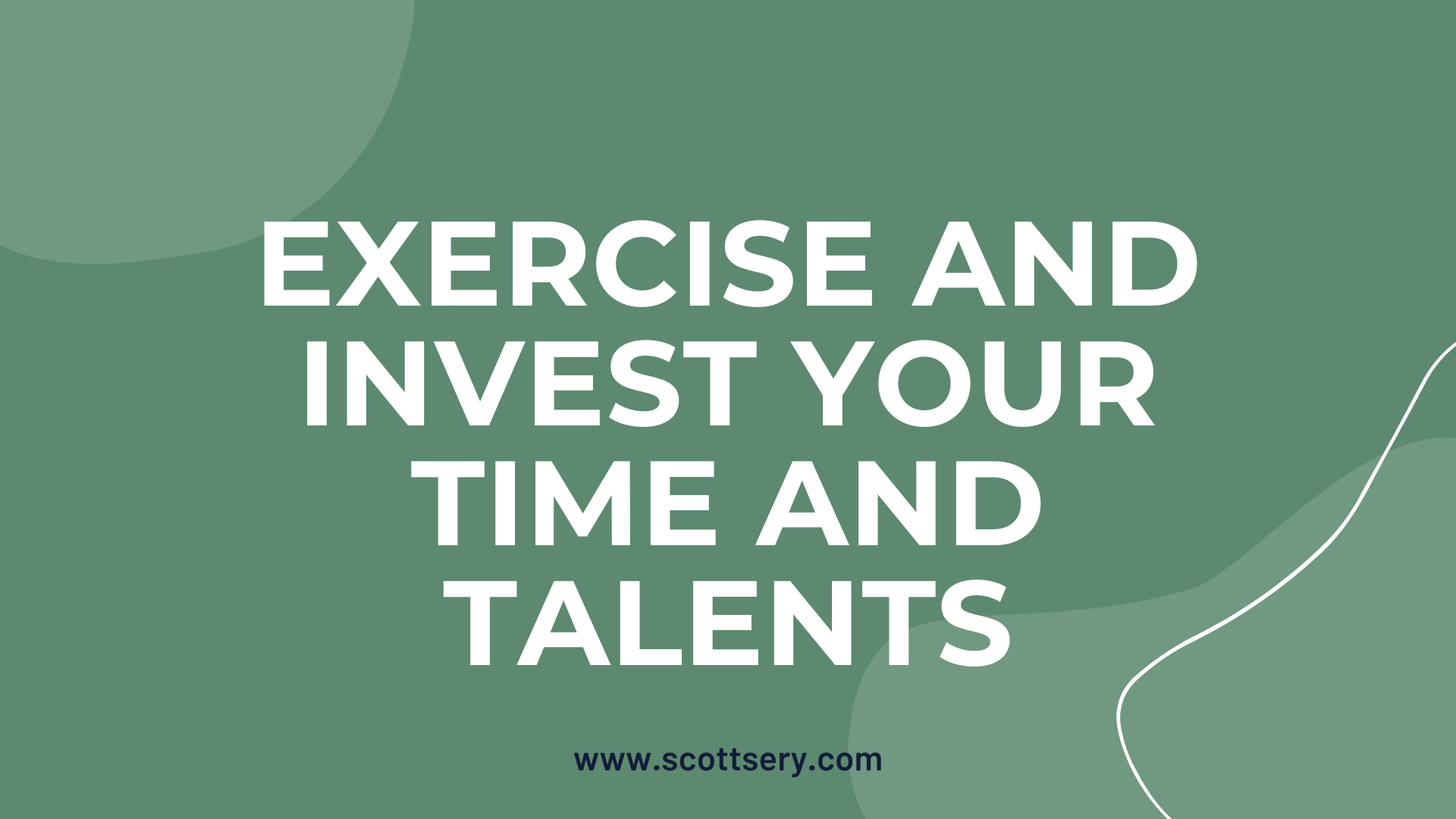 Exercise and grow your talents as described by the book writer Scott Sery