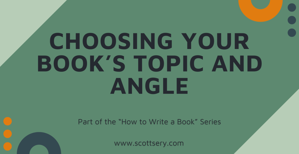 Choosing and Developing the perfect angle for your non-fiction book as told by ghostwriter Scott Sery