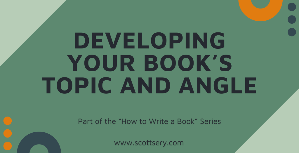 Developing the perfect angle for your non-fiction book as told by ghostwriter Scott Sery