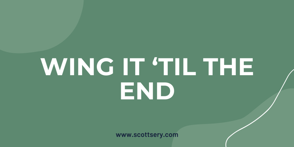 Winging it is not a sound strategy, that's what ghostwriter and author coach Scott Sery has to say