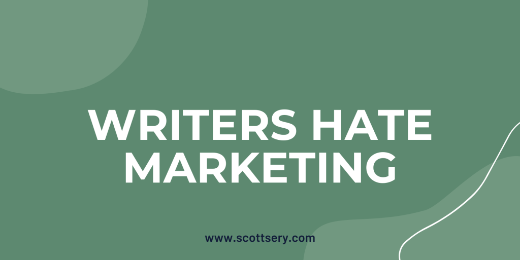 Ghostwriter Scott Sery hates marketing and therefore all writers hate marketing